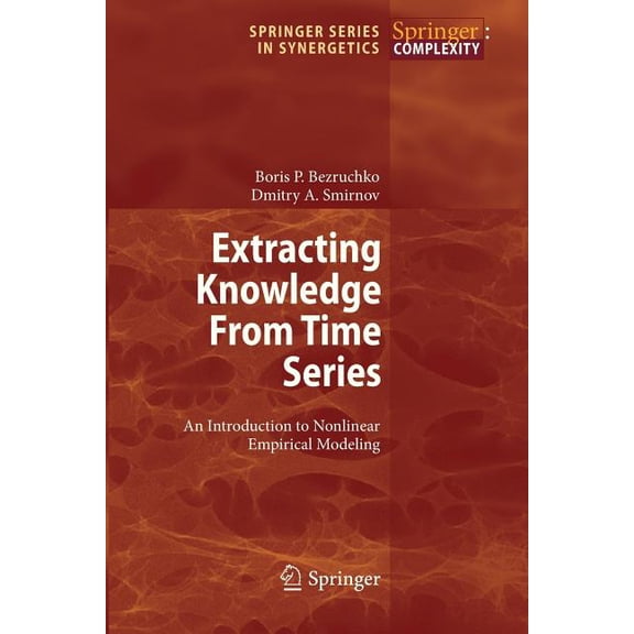 Springer Synergetics Extracting Knowledge from Time Series: An Introduction to Nonlinear Empirical Modeling, (Paperback)