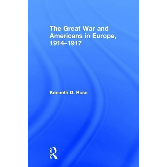 The Great War and Americans in Europe, 1914-1917, (Hardcover)