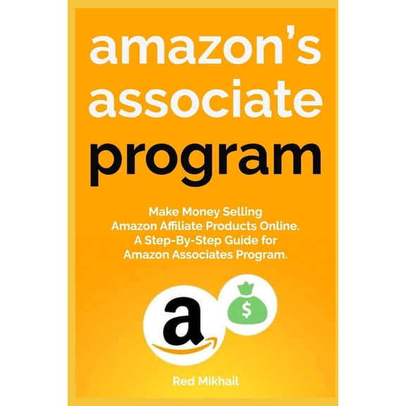 Pre-Owned Amazon's Associate Program: Make Money Selling Amazon Affiliate Products Online. A Step-By-Step Guide for Amazon Associates Program. (Paperback) 1673289258 9781673289251
