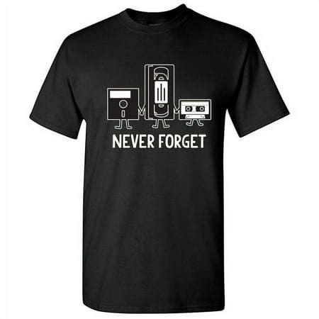 Never Forget Graphic Tees Best Gift Idea For Men Who Loves Sarcastic Retro Music Tshirts Sarcasm And Novelty Apparel Funny T Shirt