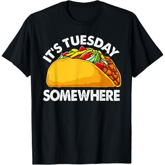 Taco Tuesday Its Tuesday Somewhere TShirt Funny Women Gift T-Shirt