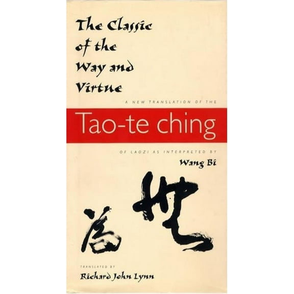 Translations from the Asian Classics The Classic of the Way and Virtue: A New Translation of the Tao-Te Ching of Laozi as Interpreted by Wang Bi, (Paperback)