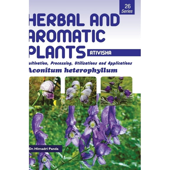 HERBAL AND AROMATIC PLANTS - 26. Aconitum heterophyllum (Ativisha), (Hardcover)