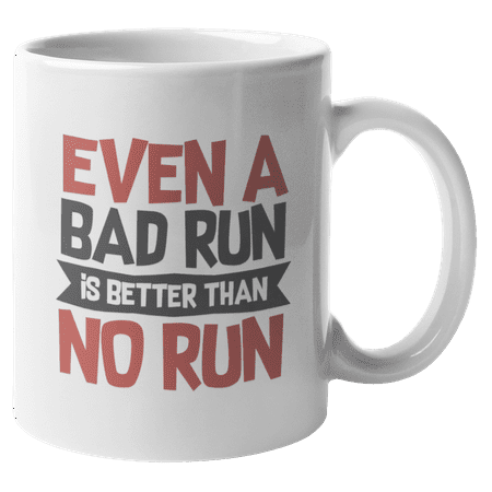 

Even a Bad Run Is Better Than No Run Coffee & Tea Mug for Him & Her (11oz)