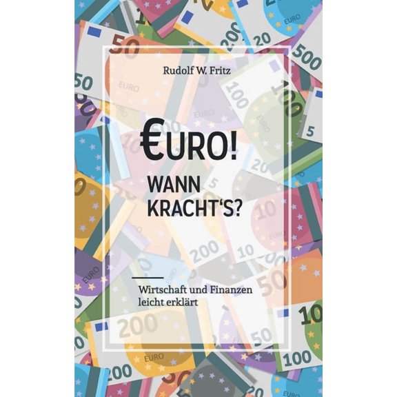 Euro! Wann krachtÂ´s?: Wirtschaft und Finanzen leicht erklÃ¤rt, (Paperback)