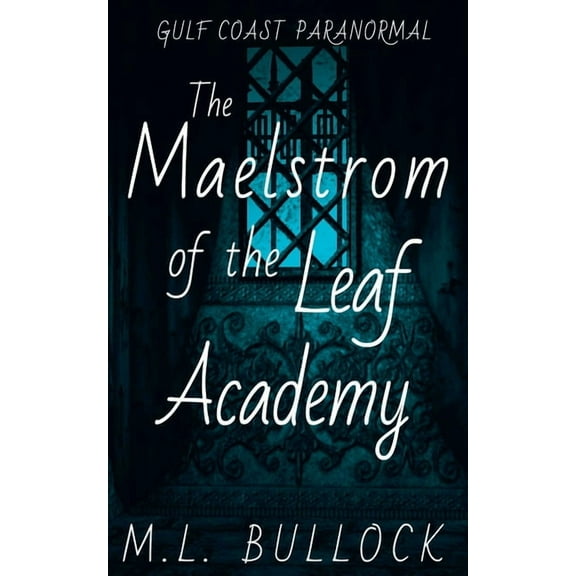 Gulf Coast Paranormal The Maelstrom of the Leaf Academy, Book 11, (Paperback)