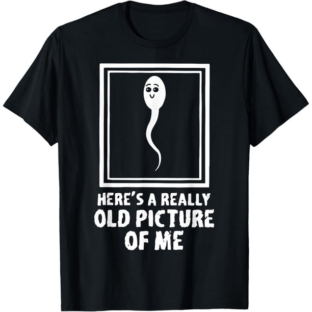 Here's A Really Old Picture of Me Funny Fun - Camiseta de cumpleaños de esperma