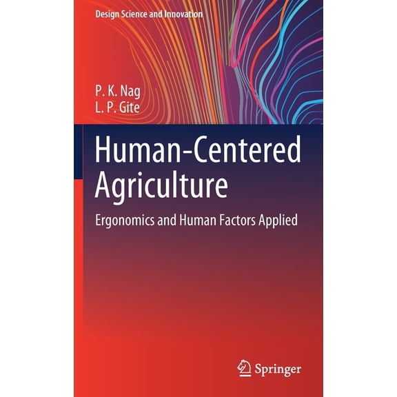 Design Science and Innovation Human-Centered Agriculture: Ergonomics and Human Factors Applied, (Hardcover)