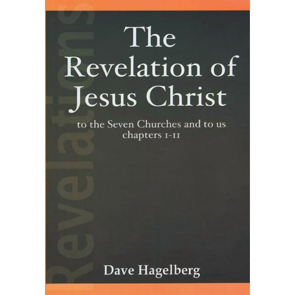 The Revelation of Jesus Christ to the Seven Churches and To us Chapters 1-11, (Paperback)