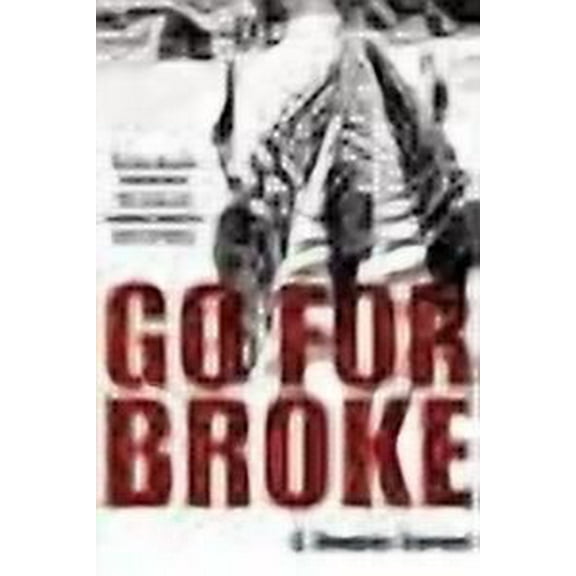 Go For Broke: The Nisei Warriors of World War II Who Conquered Germany, Japan, and American Bigotry