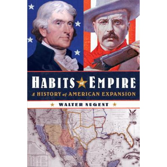 Pre-Owned Habits of Empire: A History of American Expansion (Hardcover) 1400042925 9781400042920