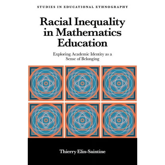 Studies in Educational Ethnography: Racial Inequality in Mathematics Education: Exploring Academic Identity as a Sense of Belonging (Hardcover)