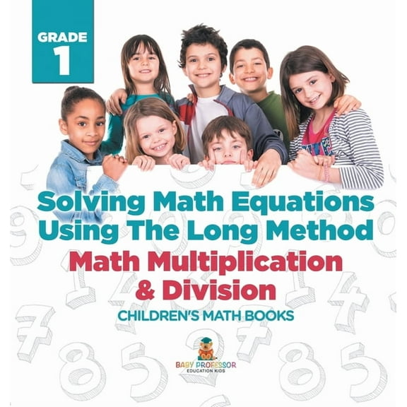 Solving Math Equations Using The Long Method - Math Multiplication & Division Grade 1 Children's Math Books, (Hardcover)
