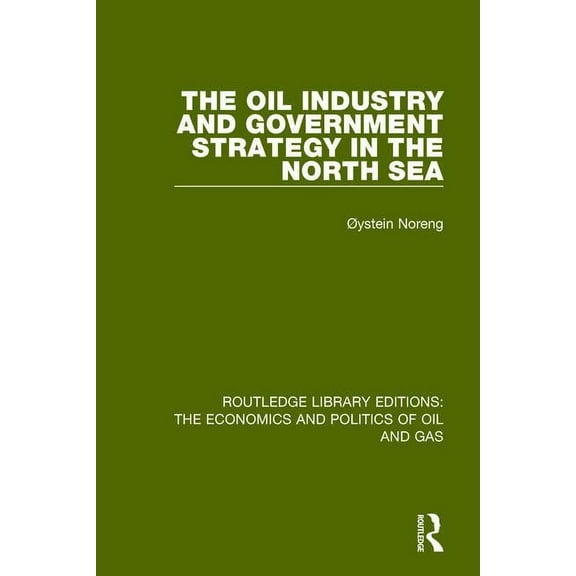Routledge Library Editions: The Economic The Oil Industry and Government Strategy in the North Sea, (Paperback)