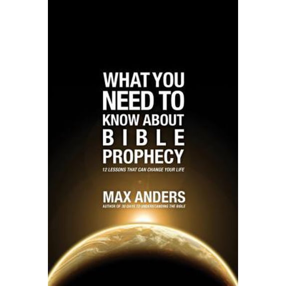 Pre-Owned The What You Need to Know About Bible Prophecy: 12 Lessons That Can Change Your Life (Paperback) 1401675344 9781401675349