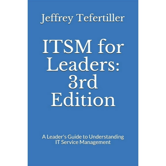Itsm Leadership: ITSM for Leaders: 3rd Edition: A Leader's Guide to Understanding IT Service Management (Paperback)