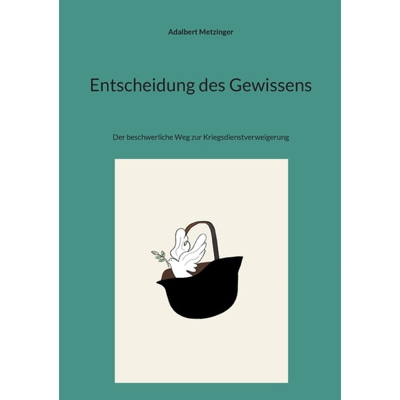 Entscheidung des Gewissens: Der beschwerliche Weg zur Kriegsdienstverweigerung, (Paperback)