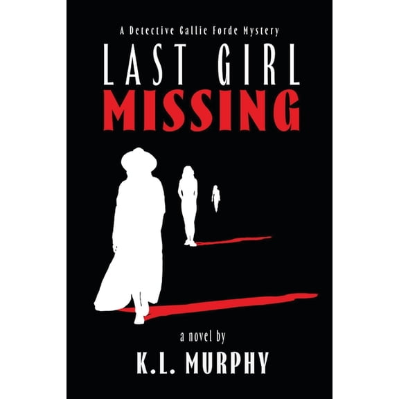 A Detective Callie Forde Mystery Last Girl Missing: A Detective Callie Forde Mystery, Book 1, (Paperback)