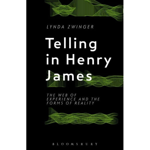 Telling in Henry James: The Web of Experience and the Forms of Reality, (Paperback)