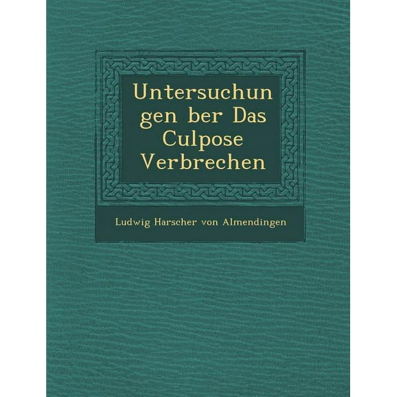 Untersuchungen Ber Das Culpose Verbrechen (Paperback)