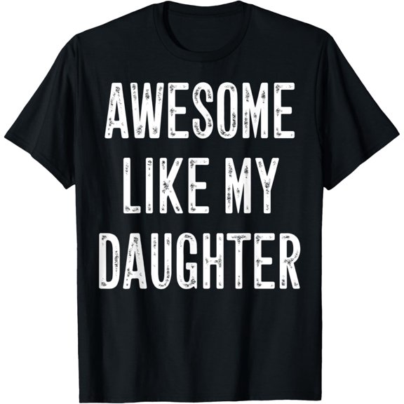 Awesome Like My Daughter T-Shirt men and women can wear, black, white, gifts