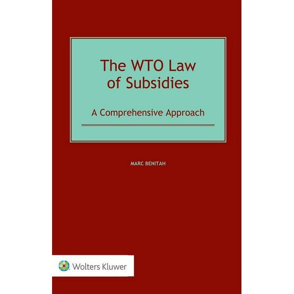 The WTO Law of Subsidies: A Comprehensive Approach, (Hardcover)