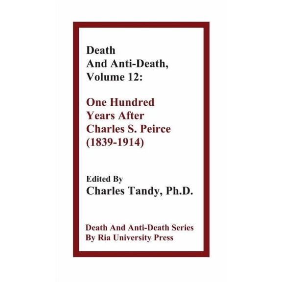 Death & Anti-Death (Hardcover): Death And Anti-Death, Volume 12: One Hundred Years After Charles S. Peirce (1839-1914) (Hardcover)