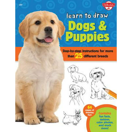 Learn to Draw Dogs & Puppies : Step-By-Step Instructions for More Than 25 Different