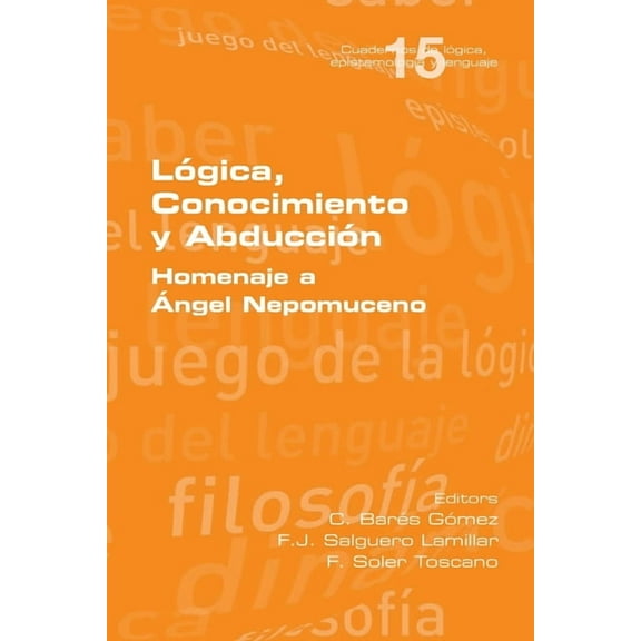 Lógica, Conocimiento y Abducción. Homenaje a Ángel Nepomuceno (Paperback)