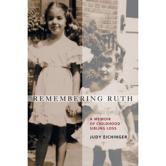 Remembering Ruth: A Memoir of Childhood Sibling Loss, (Paperback)