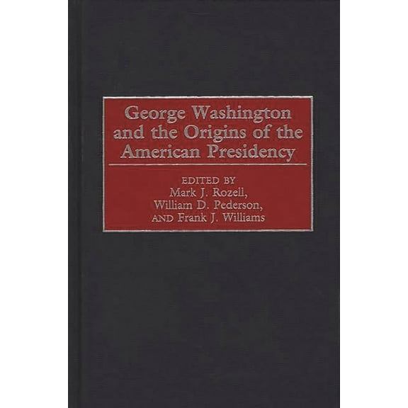 George Washington and the Origins of the American Presidency, (Hardcover)