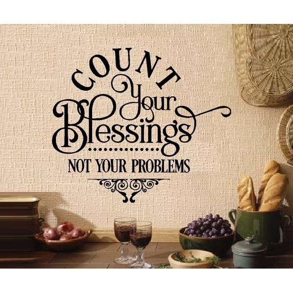 Decal ~ Count your Blessings not your problems: Kitchen, Wall Decal: 13" x 15"