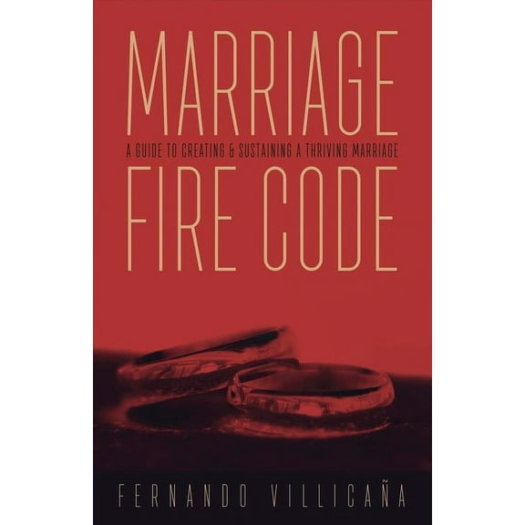 Marriage Fire Code : A Guide to Creating and Sustaining a Thriving Marriage (Paperback)