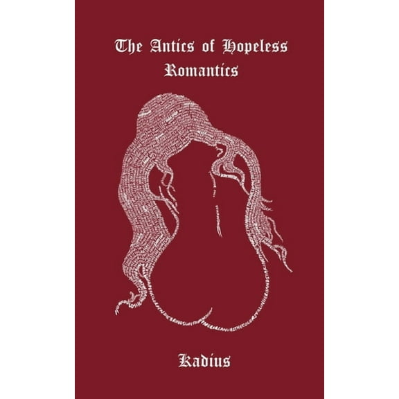 The Antics of Hopeless Romantics: A Collection of Poems Navigating Modern Love, (Paperback)