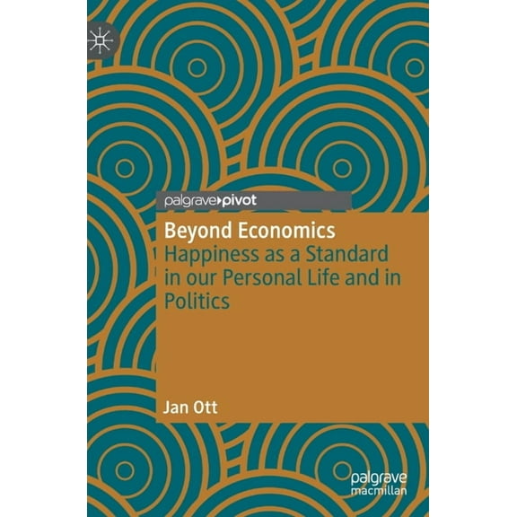 Beyond Economics: Happiness as a Standard in Our Personal Life and in Politics, (Hardcover)