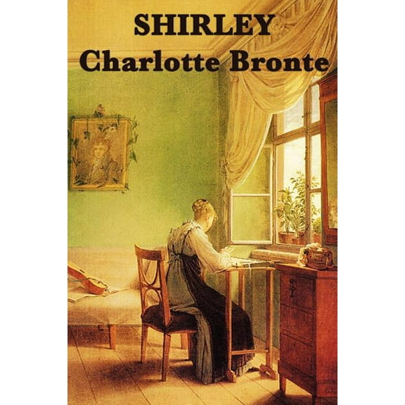 Shirley: A Novel of Industry, Society, and Independent Women in Victorian England, (Paperback)