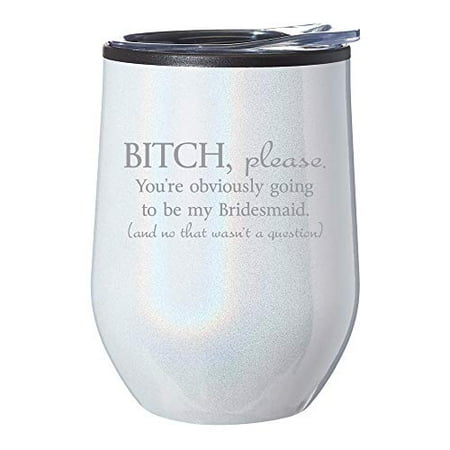 

Stemless Wine Tumbler Coffee Travel Mug Glass With Lid You re Obviously Going To Be My Bridesmaid Will You Be My Proposal (White Iridescent Glitter)