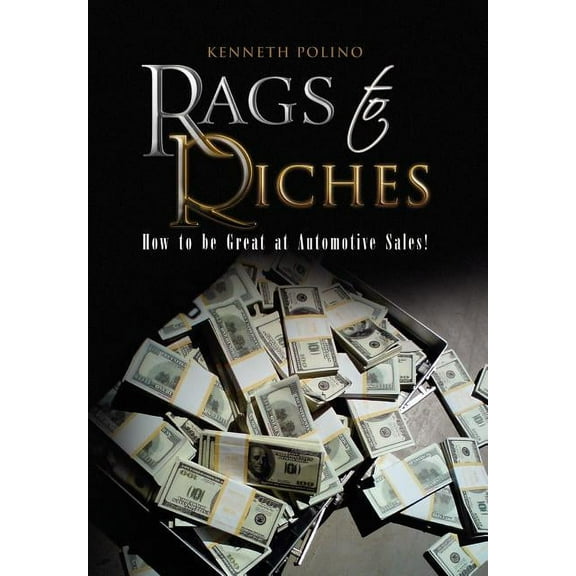 Rags to Riches : How to Be Great at Automotive Sales!