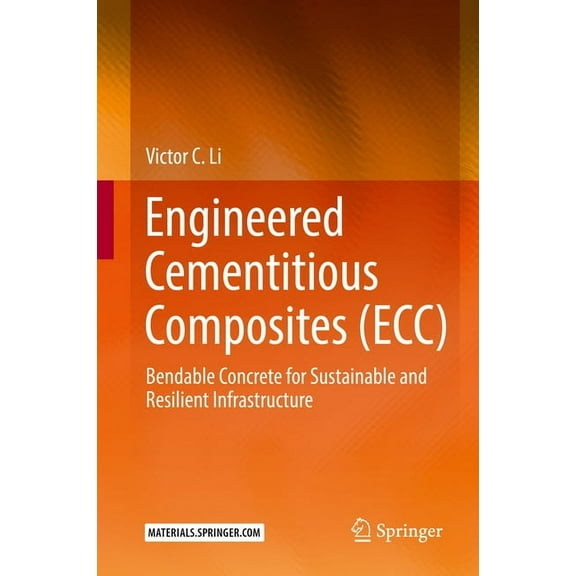 Engineered Cementitious Composites (Ecc): Bendable Concrete for Sustainable and Resilient Infrastructure, (Hardcover)