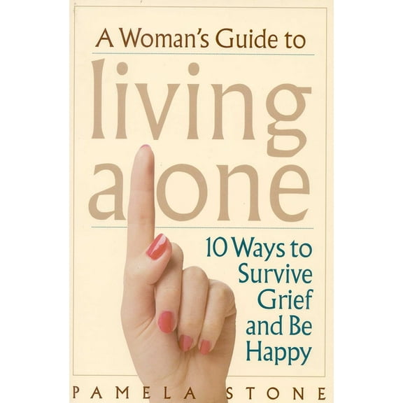 A Woman's Guide to Living Alone: 10 Ways to Survive Grief and Be Happy, (Paperback)