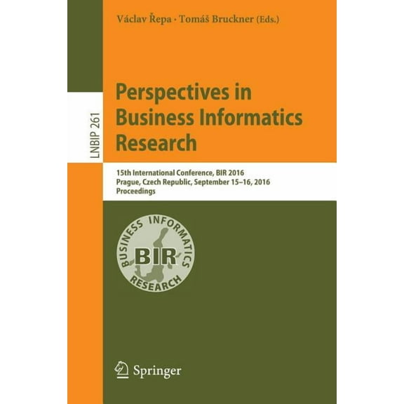 Lecture Notes in Business Information Pr Perspectives in Business Informatics Research: 15th International Conference, Bir 2016, Prague, Czech Republic, Septembe, Book 261, (Paperback)