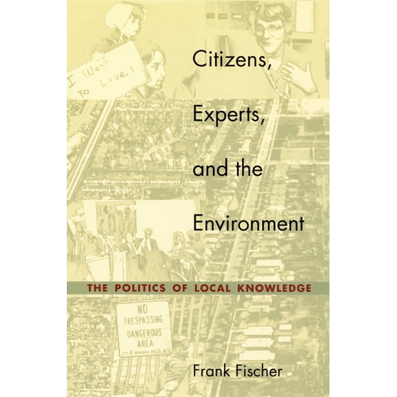 Citizens, Experts, and the Environment: The Politics of Local Knowledge, (Paperback)