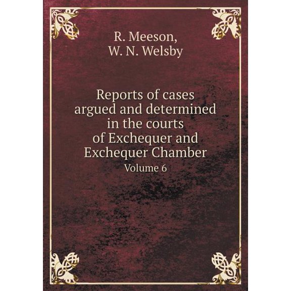 Reports of Cases Argued and Determined in the Courts of Exchequer and Exchequer Chamber Volume 6 (Paperback)