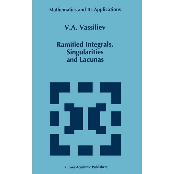 Mathematics and Its Applications Ramified Integrals, Singularities and Lacunas, Book 315, (Hardcover)