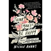 Think You'll Be Happy: Moving Through Grief with Grit, Grace, and Gratitude (Hardcover)