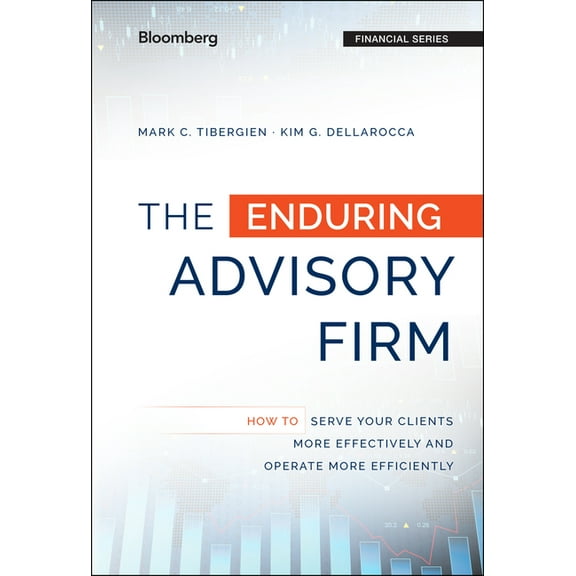 Bloomberg Financial The Enduring Advisory Firm: How to Serve Your Clients More Effectively and Operate More Efficiently, (Hardcover)