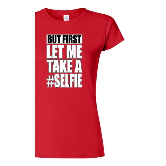 Junior But First Let Me Take A Selfie Hashtag Funny Humor DT T-Shirt Tee
