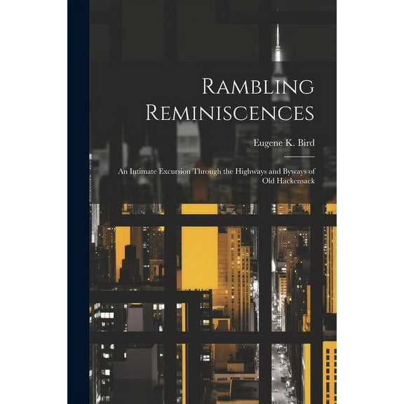 Rambling Reminiscences : An Intimate Excursion Through the Highways and Byways of Old Hackensack (Paperback)