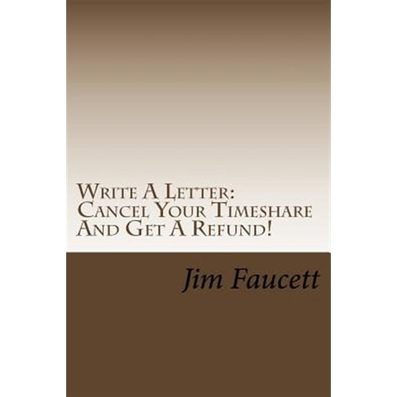 Pre-Owned Write A Letter: Cancel Your Timeshare And Get A Refund!: A Step-by-Step Guide To Writing A Cancellation Letter That Works! (Paperback) 1466382341 9781466382343