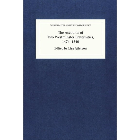 The Accounts of Two Westminster Fraternities, 1474-1540, (Hardcover)